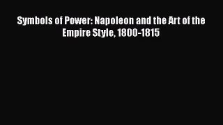 PDF Download Symbols of Power: Napoleon and the Art of the Empire Style 1800-1815 PDF Full