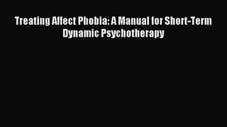 [PDF Download] Treating Affect Phobia: A Manual for Short-Term Dynamic Psychotherapy [Download]