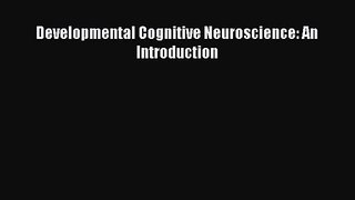 [PDF Download] Developmental Cognitive Neuroscience: An Introduction [Download] Full Ebook