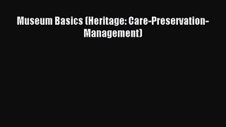 [PDF Download] Museum Basics (Heritage: Care-Preservation-Management) [Read] Online