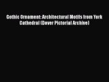 PDF Download Gothic Ornament: Architectural Motifs from York Cathedral (Dover Pictorial Archive)