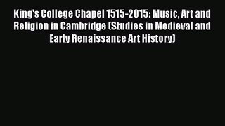 [PDF Download] King's College Chapel 1515-2015: Music Art and Religion in Cambridge (Studies