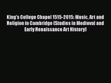 [PDF Download] King's College Chapel 1515-2015: Music Art and Religion in Cambridge (Studies