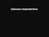 PDF Download Bathrooms: Simply Add Water PDF Full Ebook