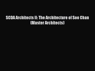 [PDF Download] SCDA Architects II: The Architecture of Soo Chan (Master Architects) [Read]