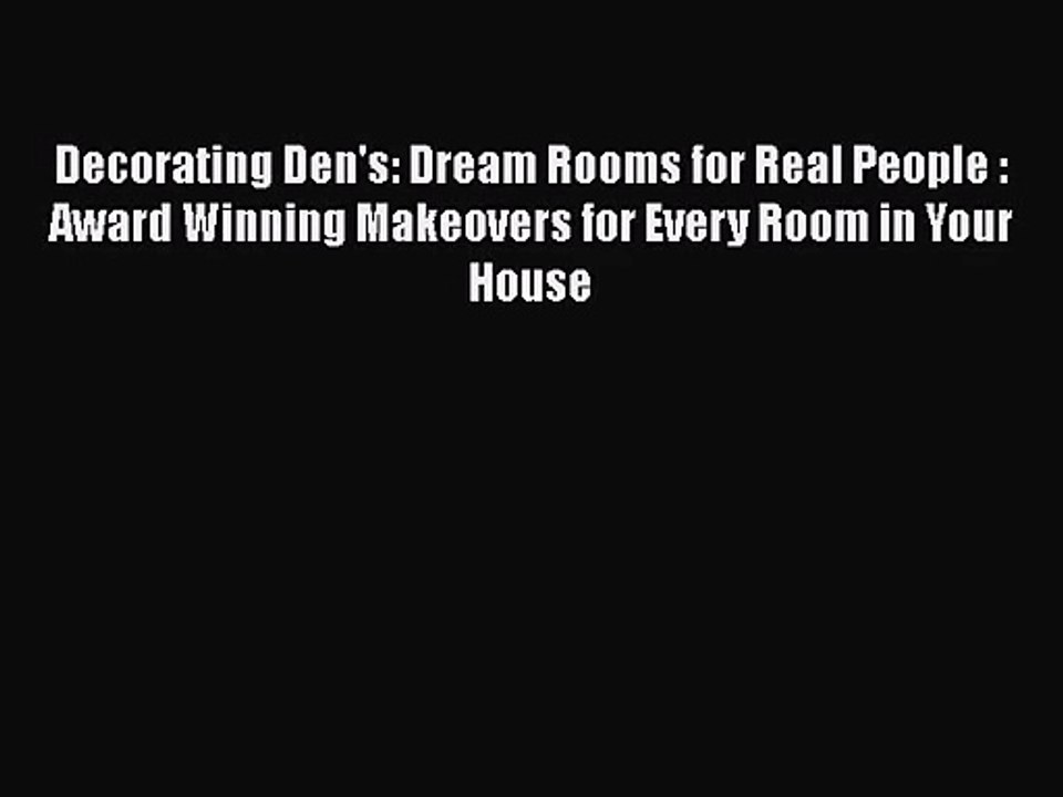 PDF Download Decorating Den's: Dream Rooms for Real People : Award Winning Makeovers for Every