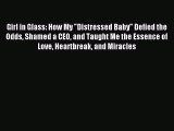 [PDF Download] Girl in Glass: How My Distressed Baby Defied the Odds Shamed a CEO and Taught