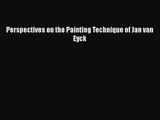 Read Perspectives on the Painting Technique of Jan van Eyck Ebook Free