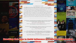 Download PDF  Breaking Out How to Build Influence in a World of Competing Ideas FULL FREE