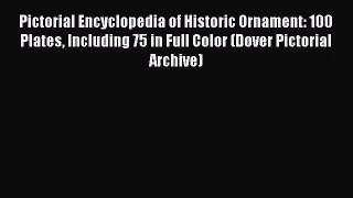 PDF Download Pictorial Encyclopedia of Historic Ornament: 100 Plates Including 75 in Full Color