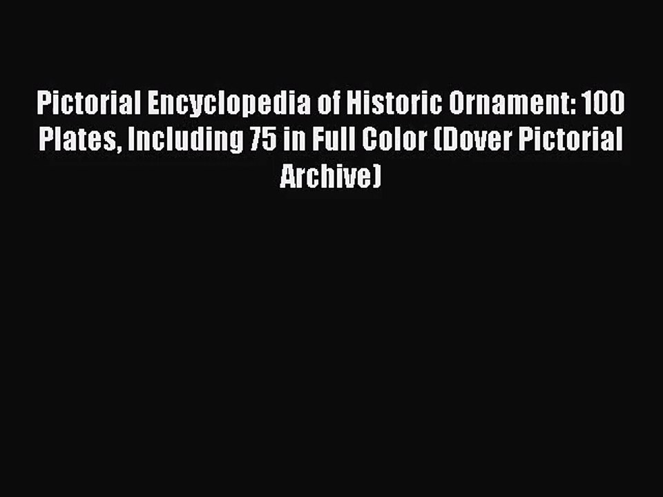 PDF Download Pictorial Encyclopedia of Historic Ornament: 100 Plates Including 75 in Full Color