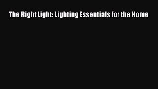 PDF Download The Right Light: Lighting Essentials for the Home Read Full Ebook