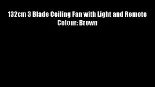 132cm 3 Blade Ceiling Fan with Light and Remote Colour: Brown