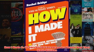 Download PDF  How I Made It 40 Successful Entrepreneurs Reveal How They Made Millions FULL FREE