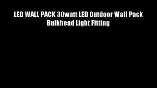 LED WALL PACK 30watt LED Outdoor Wall Pack Bulkhead Light Fitting
