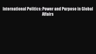 [PDF Download] International Politics: Power and Purpose in Global Affairs [Read] Full Ebook