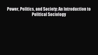 [PDF Download] Power Politics and Society: An Introduction to Political Sociology [Read] Full