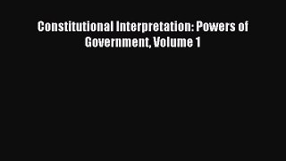 [PDF Download] Constitutional Interpretation: Powers of Government Volume 1 [PDF] Full Ebook