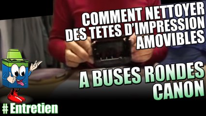 Apprenez A Nettoyer  Des Têtes d'Impression Amovibles  A Buses Rondes Canon