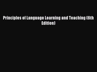 [PDF Download] Principles of Language Learning and Teaching (6th Edition) [Download] Full Ebook