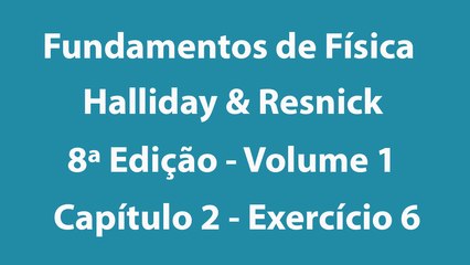Fundamentos de Física - Halliday e Resnick - 8ª Edição - Volume 1 - Capítulo 2 - Exercício 6