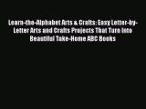 Read Learn-the-Alphabet Arts & Crafts: Easy Letter-by-Letter Arts and Crafts Projects That