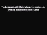 Download The Cardmaking Kit: Materials and Instructions for Creating Beautiful Handmade Cards