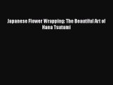 Download Japanese Flower Wrapping: The Beautiful Art of Hana Tsutumi PDF Online