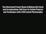 Read The Illustrated Project Book of Making Gift Cards and Scrapbooking: 360 Easy-To-Follow