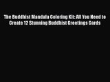 Read The Buddhist Mandala Coloring Kit: All You Need to Create 12 Stunning Buddhist Greetings