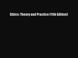 [PDF Download] Ethics: Theory and Practice (11th Edition) [PDF] Full Ebook
