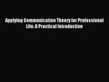 [PDF Download] Applying Communication Theory for Professional Life: A Practical Introduction