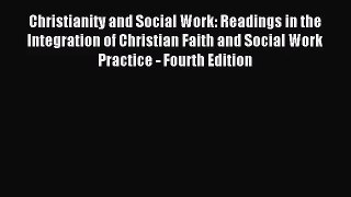 [PDF Download] Christianity and Social Work: Readings in the Integration of Christian Faith