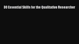 [PDF Download] 30 Essential Skills for the Qualitative Researcher [Read] Full Ebook