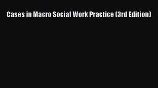 [PDF Download] Cases in Macro Social Work Practice (3rd Edition) [PDF] Full Ebook