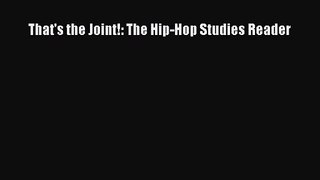 [PDF Download] That's the Joint!: The Hip-Hop Studies Reader [Read] Full Ebook