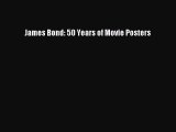 [PDF Download] James Bond: 50 Years of Movie Posters [Read] Online