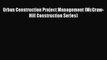 [PDF Download] Urban Construction Project Management (McGraw-Hill Construction Series) [Read]