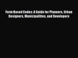 [PDF Download] Form Based Codes: A Guide for Planners Urban Designers Municipalities and Developers