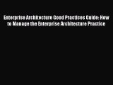 [PDF Download] Enterprise Architecture Good Practices Guide: How to Manage the Enterprise Architecture