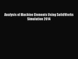 [PDF Download] Analysis of Machine Elements Using SolidWorks Simulation 2014 [PDF] Full Ebook