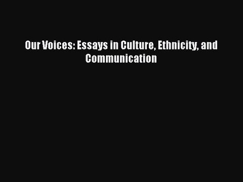[PDF Download] Our Voices: Essays in Culture Ethnicity and Communication [PDF] Online
