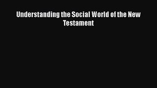 Read Understanding the Social World of the New Testament PDF Online