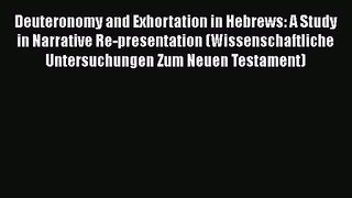 Download Deuteronomy and Exhortation in Hebrews: A Study in Narrative Re-presentation (Wissenschaftliche