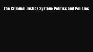 [PDF Download] The Criminal Justice System: Politics and Policies [Download] Online