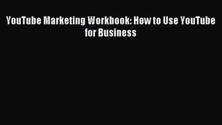[PDF Download] YouTube Marketing Workbook: How to Use YouTube for Business [Read] Online