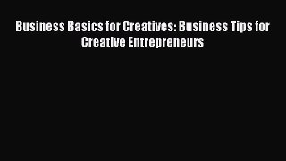 [PDF Download] Business Basics for Creatives: Business Tips for Creative Entrepreneurs [Download]