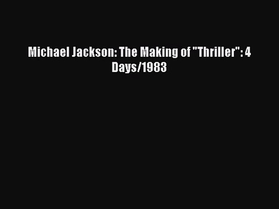 [PDF Download] Michael Jackson: The Making of Thriller: 4 Days/1983 [Download] Online