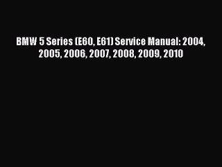 [PDF Download] BMW 5 Series (E60 E61) Service Manual: 2004 2005 2006 2007 2008 2009 2010 [PDF]