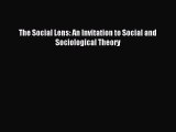 [PDF Download] The Social Lens: An Invitation to Social and Sociological Theory [Download]